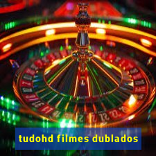 tudohd filmes dublados